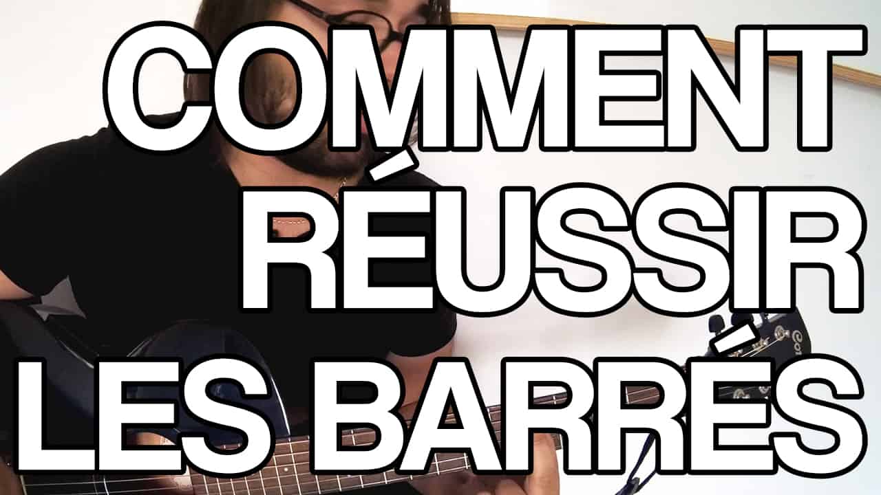 comment réussir les barrés à la guitare méthode facile pour faire des accords barrés vidéo tuto