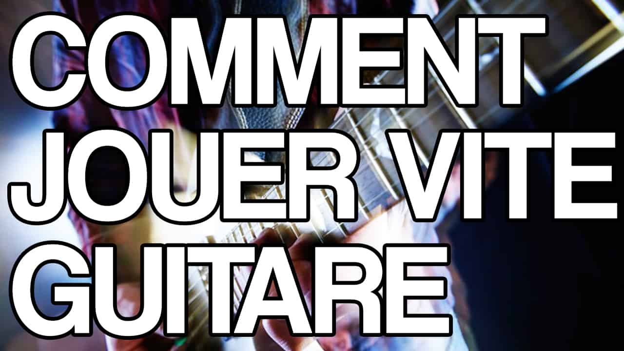Comment jouer vite de la guitare